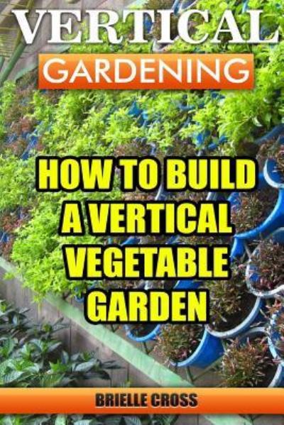 Cover for Brielle Cross · Vertical Gardening (Paperback Book) (2017)