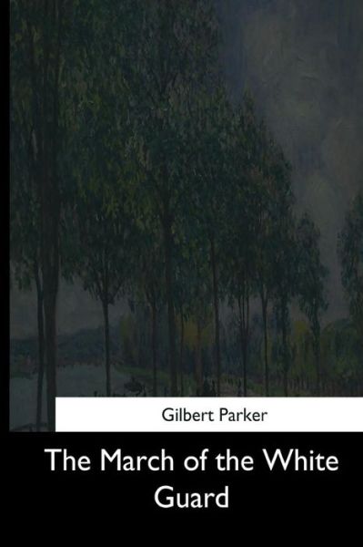 Cover for Gilbert Parker · The March of the White Guard (Pocketbok) (2017)