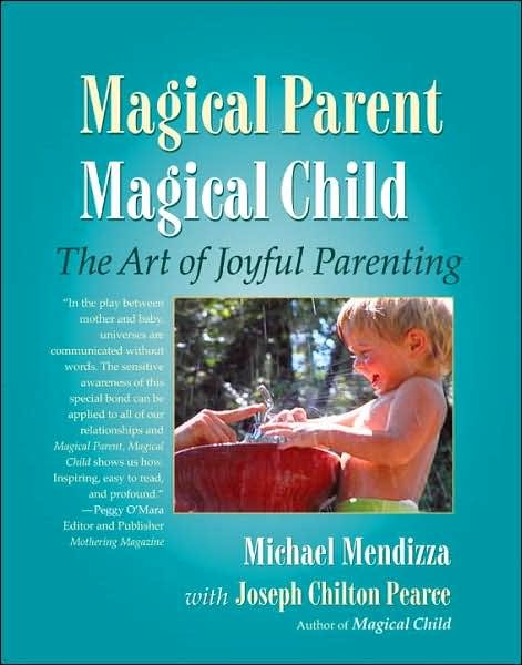 Cover for Michael Mendizza · Magical Parent Magical Child: The Art of Joyful Parenting (Paperback Book) (2004)