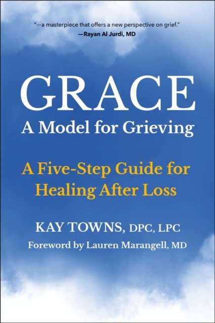 Kay Towns · GRACE: A Model for Grieving: A Five-Step Guide for Healing After Loss (Taschenbuch) (2024)