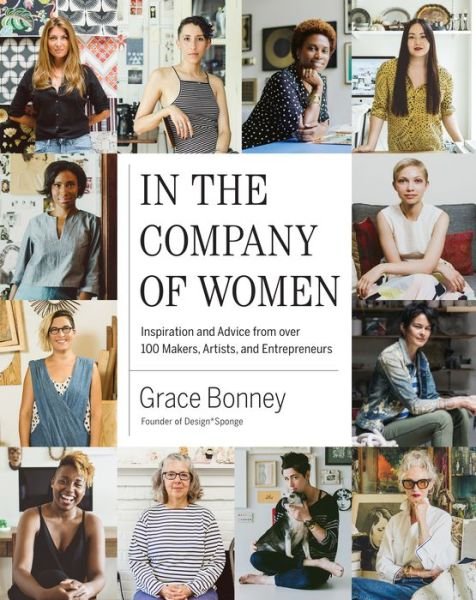 Cover for Grace Bonney · In the Company of Women: Inspiration and Advice from over 100 Makers, Artists, and Entrepreneurs (Gebundenes Buch) (2016)