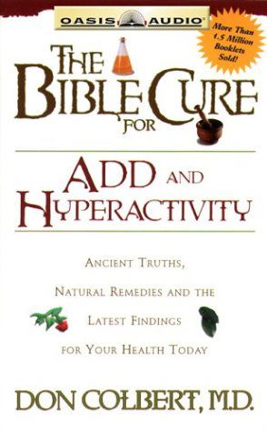 Cover for Don Colbert · The Bible Cure for Add and Hyperactivity: Ancient Truths, Natural Remedies and the Latest Findings for Your Health Today (Audiobook (CD)) [Unabridged edition] (2003)