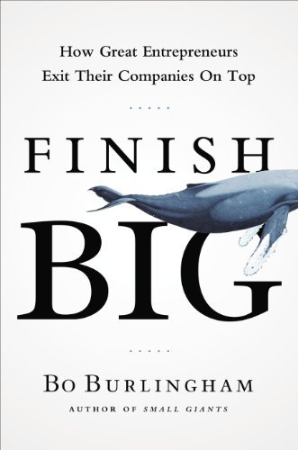 Finish Big: How Great Entrepreneurs Exit Their Companies on Top - Bo Burlingham - Books - Portfolio Hardcover - 9781591844976 - November 28, 2014