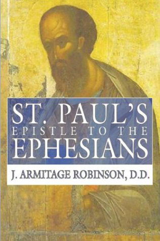 St. Paul's Epistle to the Ephesians: a Revised Text and Translation with Exposition and Notes - J. Armitage Robinson - Books - Wipf & Stock Pub - 9781592441976 - March 21, 2003