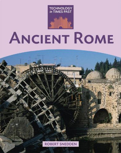 Ancient Rome (Technology in Times Past) - Robert Snedden - Books - Smart Apple Media - 9781599202976 - August 1, 2008