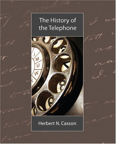 The History of the Telephone - Herbert N. Casson - Libros - Book Jungle - 9781604241976 - 6 de septiembre de 2007