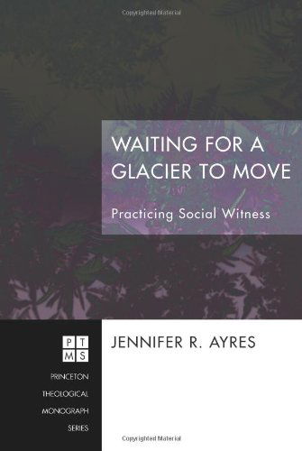 Cover for Jennifer R. Ayres · Waiting for a Glacier to Move: Practicing Social Witness (Princeton Theological Monograph) (Paperback Book) (2011)