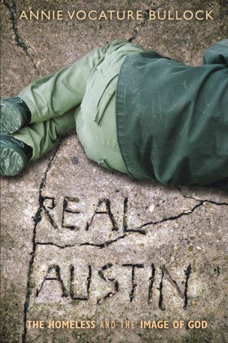 Cover for Annie Vocature Bullock · Real Austin: the Homeless and the Image of God (Paperback Book) (2012)