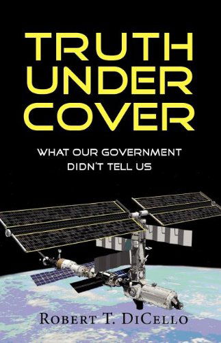 Cover for Robert T. Dicello · Truth Under Cover, What Our Government Didn't Tell Us (Paperback Book) (2012)