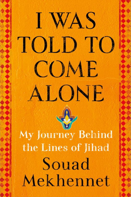 Cover for Souad Mekhennet · I Was Told to Come Alone (Paperback Book) (2017)