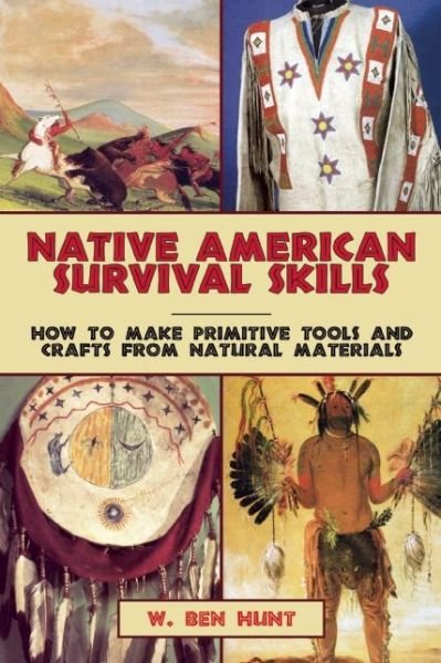 Cover for W Ben Hunt · Native American Survival Skills: How to Make Primitive Tools and Crafts from Natural Materials (Taschenbuch) (2015)