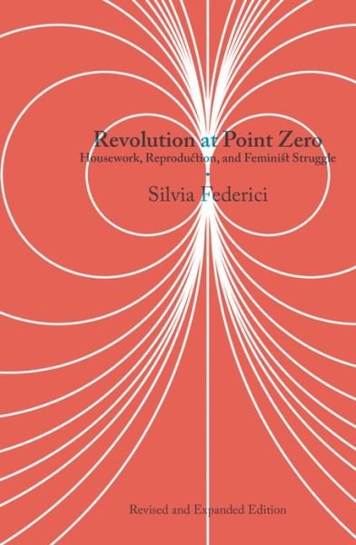 Cover for Silvia Federici · Revolution at Point Zero (2nd. Edition): Housework, Reproduction, and Feminist Struggle (Taschenbuch) [Second edition] (2020)