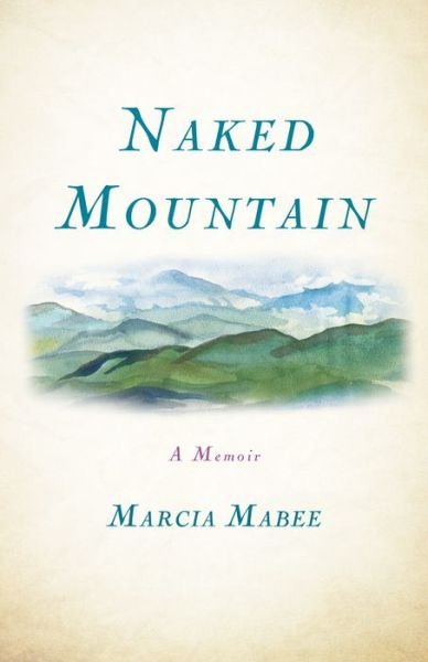 Cover for Marcia Mabee · Naked Mountain: A Memoir (Pocketbok) (2016)