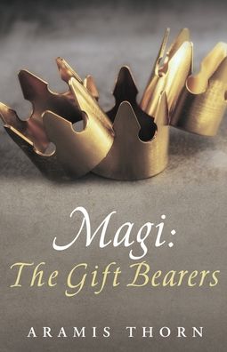 Cover for Aramis Thorn · Magi: The Gift Bearers (Paperback Bog) (2020)