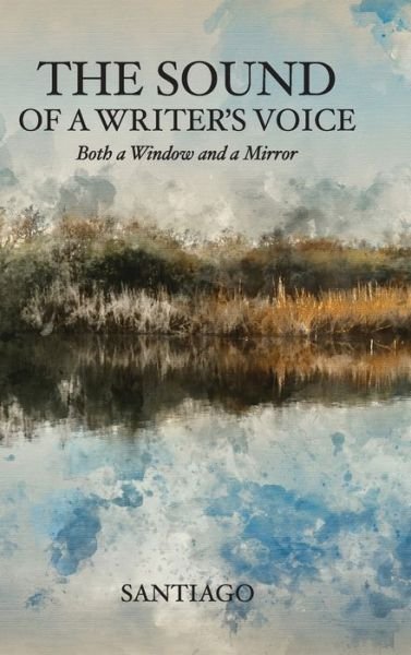 Cover for Santiago · The Sound of a Writer's Voice: Both a Window and a Mirror (Gebundenes Buch) (2020)