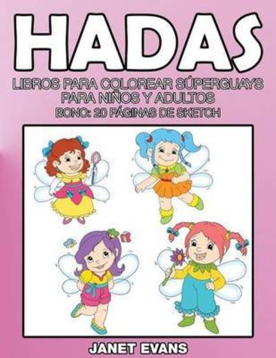 Cover for Janet Evans · Hadas: Libros Para Colorear Superguays Para Ninos Y Adultos (Bono: 20 Paginas De Sketch) (Spanish Edition) (Paperback Bog) [Spanish edition] (2014)