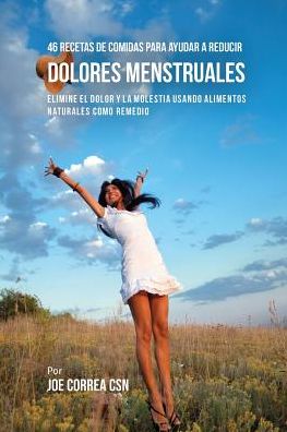 Cover for Joe Correa · 46 Recetas De Comidas Para Ayudar A Reducir Dolores Menstruales (Paperback Book) (2016)