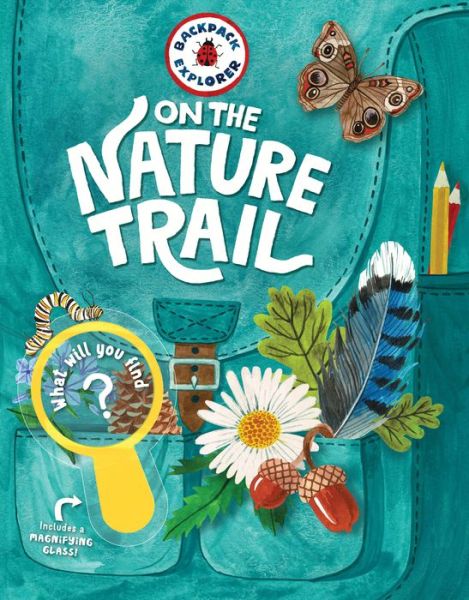 Cover for Editors of Storey Publishing · Backpack Explorer: On the Nature Trail: What Will You Find? (Hardcover Book) (2018)