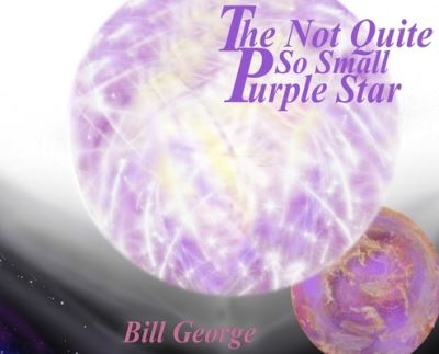 Cover for Bill George · The Not Quite So Small Purple Star (Hardcover Book) (2021)