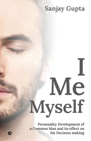 I Me Myself: Personality Development of a Common Man and its effect on his Decision making - Sanjay Gupta - Bücher - Notion Press - 9781639045976 - 21. Mai 2021