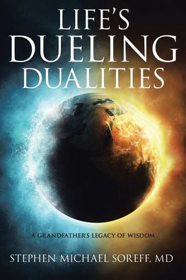 Cover for Soreff, Stephen Michael, MD · Life's Dueling Dualities: A Grandfather's Legacy of Wisdom (Paperback Book) (2020)