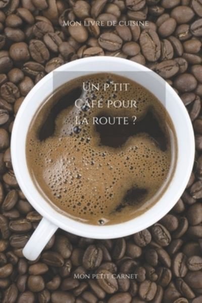 Cover for Mon Petit Carnet Edition · Un p'tit cafe pour la route ? (Paperback Book) (2019)