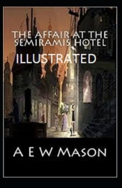 Cover for A. E. W. Mason · Affair at the Semiramis Hotel Illustrated (Book) (2020)