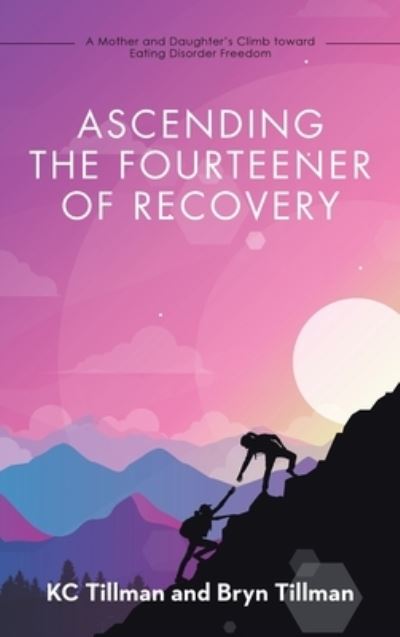 Ascending the Fourteener of Recovery - K. C. Tillman - Books - iUniverse, Incorporated - 9781663242976 - September 15, 2022