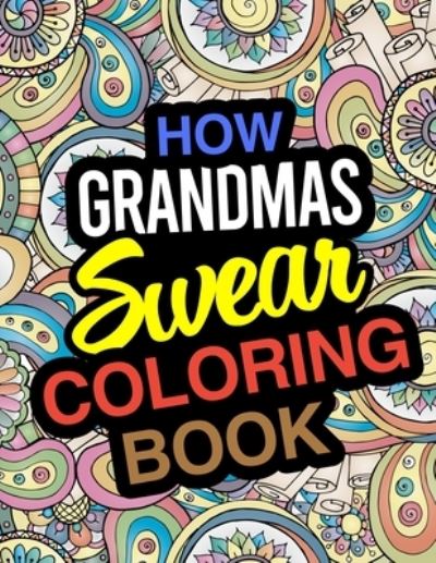 Cover for Nancy Adams · How Grandmas Swear Coloring Book (Paperback Book) (2019)