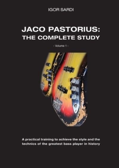 Cover for Igor Sardi · Jaco Pastorius: Complete study (Volume 1 - ENG): Teaching method entirely dedicated to the study of the greatest bass player in history, Jaco Pastorius. It will be the continuation of my previous collection with about 60 of his bass transcriptions. (Paperback Book) (2022)
