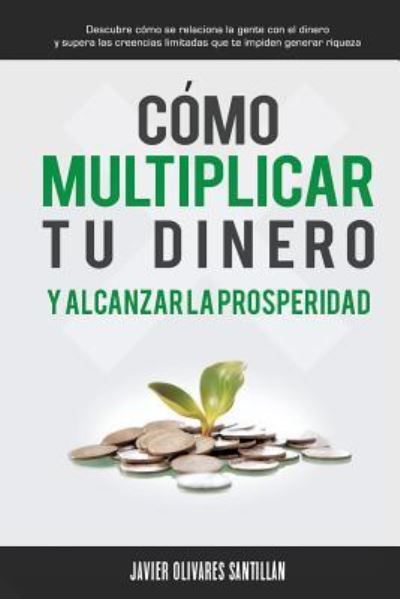 Cover for Javier Olivares Santillán · Como multiplicar tu dinero y alcanzar la prosperidad (Paperback Book) (2015)