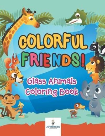 Cover for Jupiter Kids · Colorful Friends! Glass Animals Coloring Book (Pocketbok) (2018)