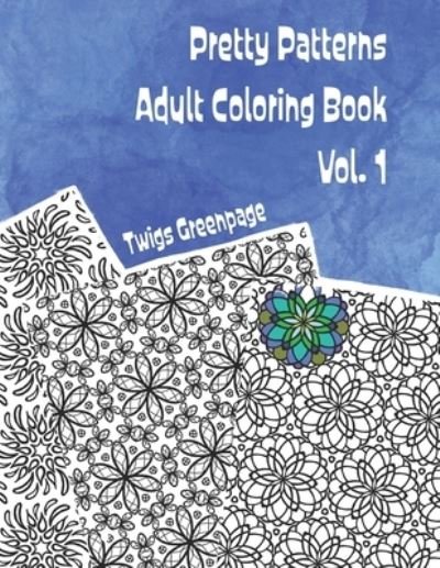 Cover for Twigs Greenpage · Pretty Patterns Adult Coloring Book Vol. 1 (Pocketbok) (2019)