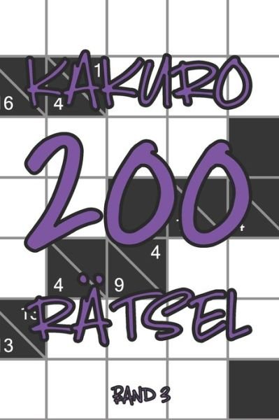 Kakuro 200 Ratsel Band 3 - Tewebook Kakuro - Bücher - Independently Published - 9781704819976 - 2. November 2019