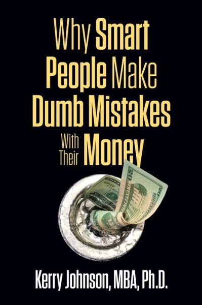 Cover for Kerry Johnson · Why Smart People Make Dumb Mistakes with Their Money (Paperback Book) (2019)