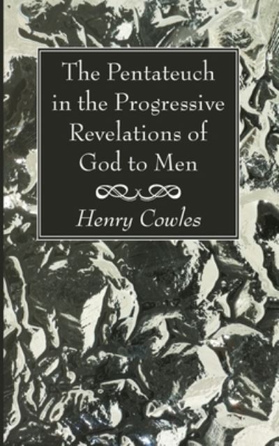 Cover for Henry Cowles · The Pentateuch in the Progressive Revelations of God to Men (Paperback Book) (2020)