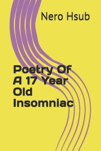 Cover for Nero Hsub · Poetry of a 17 Year Old Insomniac (Paperback Bog) (2018)