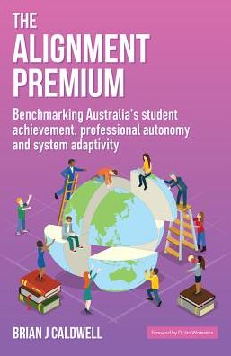 The Alignment Premium: Benchmarking Australia’s student achievement, professional autonomy and system adaptivity - Brian J. Caldwell - Books - Australian Council for Educational Resea - 9781742864976 - August 1, 2018