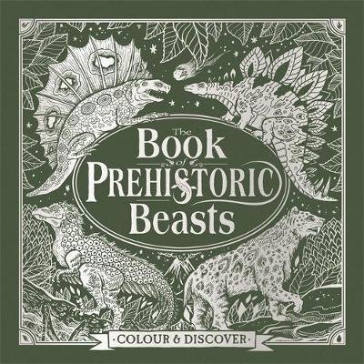Cover for Jonny Marx · The Book of Prehistoric Beasts: Colour and Discover - Fantastic Beasts to Colour &amp; Discover (Hardcover Book) (2017)