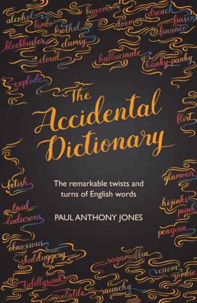 Cover for Paul Anthony Jones · The Accidental Dictionary: The Remarkable Twists and Turns of English Words (Hardcover Book) (2016)
