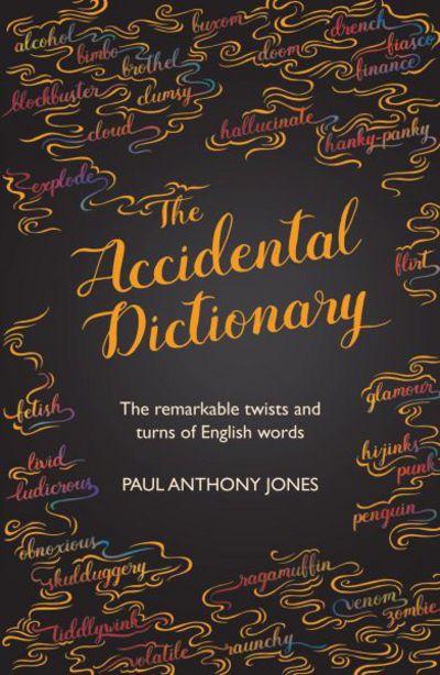 Cover for Paul Anthony Jones · The Accidental Dictionary: The Remarkable Twists and Turns of English Words (Inbunden Bok) (2016)