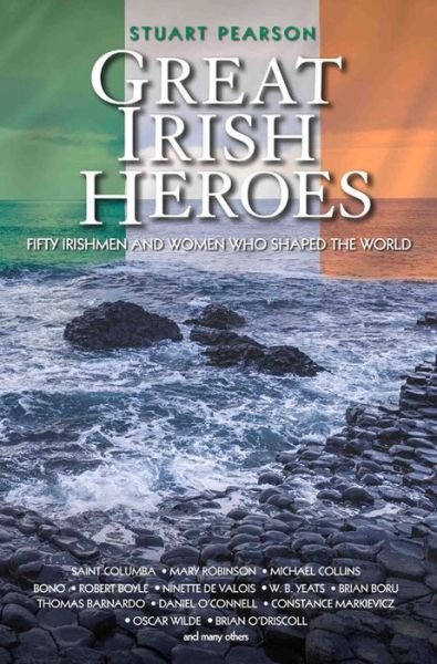Cover for Stuart Pearson · Great Irish Heroes: Fifty Irishmen and Women Who Shaped the World (Paperback Book) (2016)