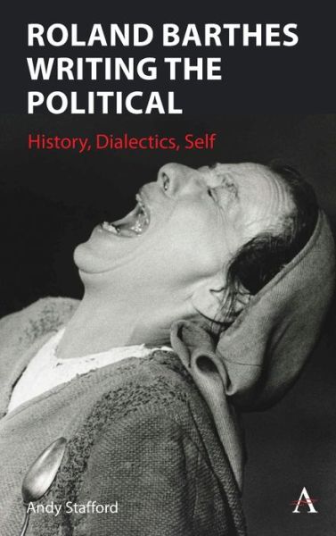 Cover for Andrew Stafford · Roland Barthes Writing the Political: History, Dialectics, Self (Hardcover Book) (2022)