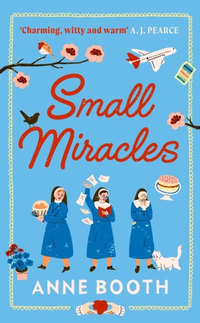 Cover for Anne Booth · Small Miracles: The perfect heart-warming summer read about hope and friendship - The Sisters of Saint Philomena (Gebundenes Buch) (2022)