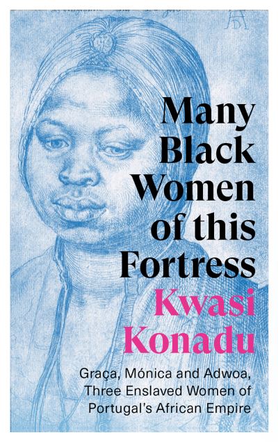 Cover for Kwasi Konadu · Many Black Women of this Fortress: Graca, Monica and Adwoa, Three Enslaved Women of Portugal’s African Empire (Taschenbuch) (2022)