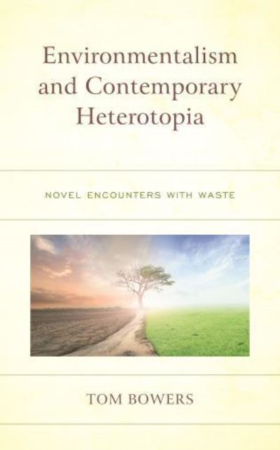 Cover for Tom Bowers · Environmentalism and Contemporary Heterotopia: Novel Encounters with Waste (Hardcover Book) (2022)