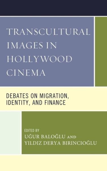 Transcultural Images in Hollywood Cinema: Debates on Migration, Identity, and Finance - Communication, Globalization, and Cultural Identity -  - Livros - Lexington Books - 9781793648976 - 15 de julho de 2021