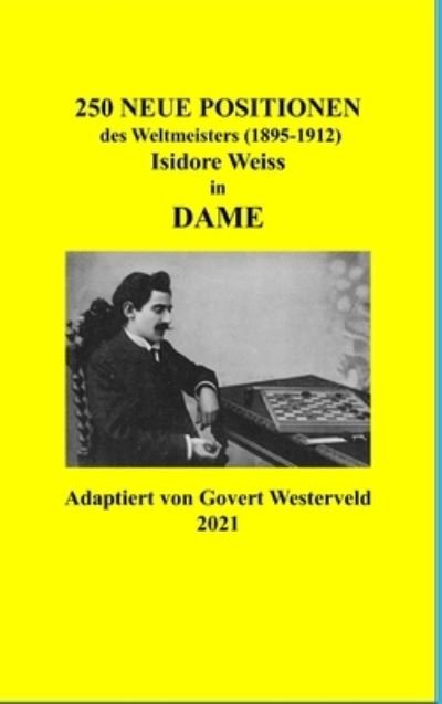 Cover for Govert Westerveld · 250 Neue Positionen des Weltmeisters (1895-1912) Isidore Weiss in Dame (Innbunden bok) (2021)