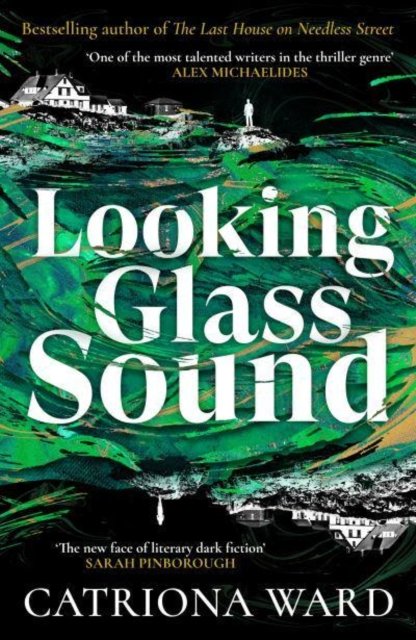 Cover for Catriona Ward · Looking Glass Sound: from the bestselling and award winning author of The Last House on Needless Street (Hardcover bog) [Main edition] (2023)