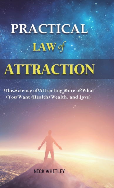 Practical Law of Attraction - Nick Whitley - Books - Rodney Barton - 9781801219976 - November 4, 2020
